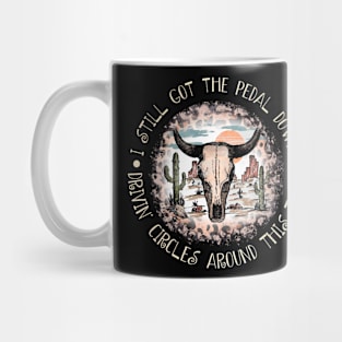 I Still Got The Pedal Down Drivin' Circles Around This Town Cactus Bull-Head Deserts Mug